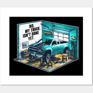 No, My truck isn't done yet funny Auto Enthusiast tee 2 Posters and Art